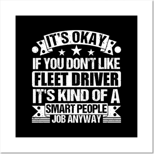 Fleet Driver lover It's Okay If You Don't Like Fleet Driver It's Kind Of A Smart People job Anyway Posters and Art